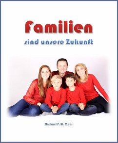 Familien sind unsere Zukunft (eBook, ePUB) - P.W. Moos, Michael