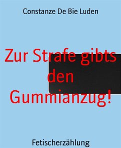 Zur Strafe gibts den Gummianzug! (eBook, ePUB) - De Bie Luden, Constanze