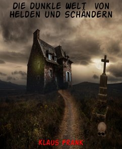 Die dunkle Welt von Helden und Schändern (eBook, ePUB) - Frank, Klaus