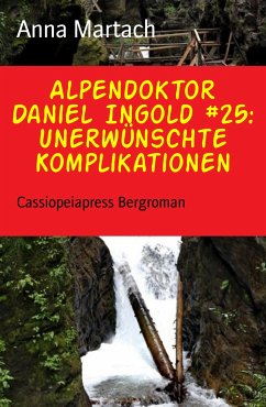 Alpendoktor Daniel Ingold #25: Unerwünschte Komplikationen (eBook, ePUB) - Martach, Anna