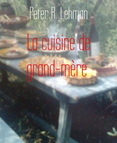 La cuisine de grand-mère (eBook, ePUB) - Lehman, Peter R.