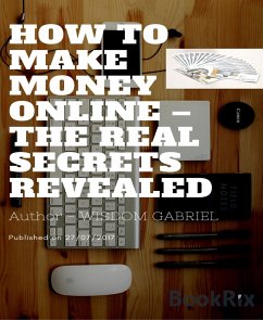 How to Make Money Online - The Real Secrets Revealed (eBook, ePUB) - Gabriel, Wisdom