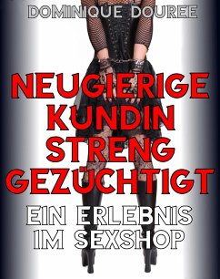 Neugierige Kundin streng gezüchtigt (eBook, ePUB) - Douree, Dominique