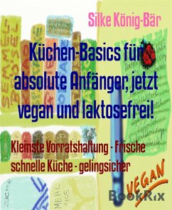 Cover Küchen-Basics für absolute Anfänger, jetzt vegan und laktosefrei! (eBook, ePUB)
