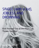 SINGLE (with a kid), JOBLESS AND DROWNING (eBook, ePUB)