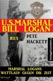 Marshal Logans Wettlauf gegen die Zeit (U.S. Marshal Bill Logan, Band 113) (eBook, ePUB)