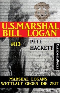 Marshal Logans Wettlauf gegen die Zeit (U.S. Marshal Bill Logan, Band 113) (eBook, ePUB) - Hackett, Pete