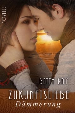 Zukunftsliebe - Dämmerung (eBook, ePUB) - Kay, Betty