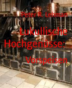 Lukullische Hochgenüsse: (eBook, ePUB) - R. Lehman, Peter