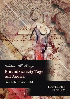 Einundzwanzig Tage mit Agoria (eBook, ePUB) - F. Sorge, Achim; Letterotik