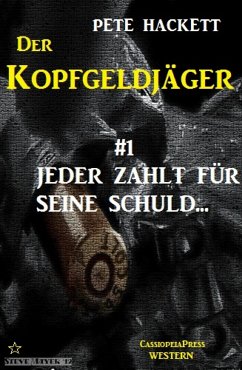 Der Kopfgeldjäger 1: Jeder zahlt für seine Schuld (eBook, ePUB) - Hackett, Pete