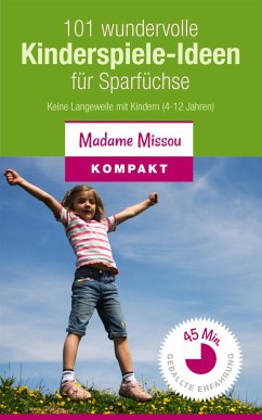 101 wundervolle Kinderspiele-Ideen für Sparfüchse - Keine Langeweile mit Kindern (4-12 Jahre) (eBook, ePUB) - Missou, Madame