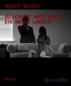 Beschütz mich noch ein wenig länger (eBook, ePUB) - Noack, Nancy