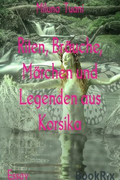 Riten, Bräuche, Märchen und Legenden aus Korsika (eBook, ePUB) - Tuani, Miluna