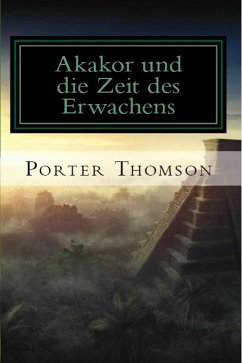 Akakor und die Zeit des Erwachens (eBook, ePUB) - Thomson, Porter