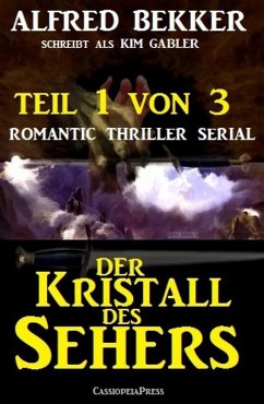 Der Kristall des Sehers, Teil 1 von 3 (Romantic Thriller Serial) (eBook, ePUB) - Bekker, Alfred