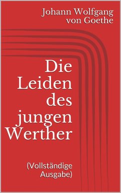 Die Leiden des jungen Werther (Vollständige Ausgabe) (eBook, ePUB) - Goethe, Johann Wolfgang von