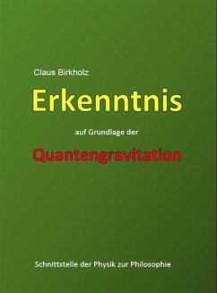 Erkenntnis auf Grundlage der Quantengravitation (eBook, ePUB) - Birkholz, Claus