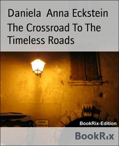 The Crossroad To The Timeless Roads (eBook, ePUB) - Anna Eckstein, Daniela