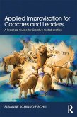 Applied Improvisation for Coaches and Leaders (eBook, PDF) Applied Improvisation for Coaches and Leaders (eBook, PDF)