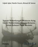 Sejarah Perkembangan Pelaburan Asing Dalam Pembentukan Ekonomi Malaysia: Zaman Kolonial-Pasca Merdeka (eBook, ePUB)