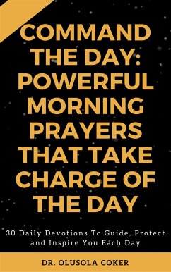 Command the Day: Powerful Morning Prayers that take Charge of the Day (eBook, ePUB) - Coker, Olusola