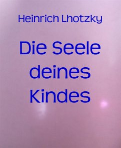 Die Seele deines Kindes (eBook, ePUB) - Lhotzky, Heinrich