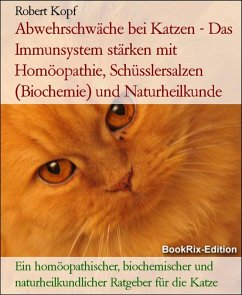 Abwehrschwäche bei Katzen Das Immunsystem stärken mit Homöopathie, Schüsslersalzen und Naturheilkunde (eBook, ePUB) - Kopf, Robert