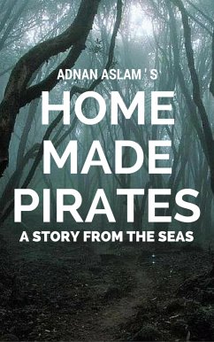 Home Made Pirates - A Story from the Seas (eBook, ePUB) - Aslam, Adnan
