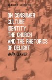 On Consumer Culture, Identity, the Church and the Rhetorics of Delight (eBook, ePUB)