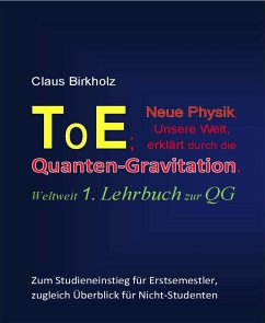 ToE; Neue Physik, Unsere Welt, erklärt durch die Quantengravitation (eBook, ePUB) - Birkholz, Claus