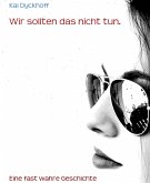 Wir sollten das nicht tun. (eBook, ePUB)