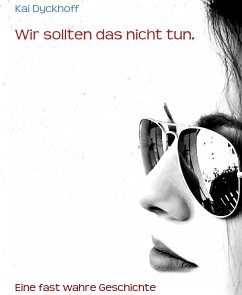 Wir sollten das nicht tun. (eBook, ePUB) - Dyckhoff, Kai