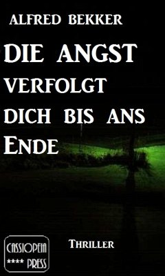 Alfred Bekker Thriller: Die Angst verfolgt dich bis ans Ende (eBook, ePUB) - Bekker, Alfred