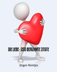 DIE LIEBE - 250 BERÜHMTE ZITATE (eBook, ePUB) - Reintjes, Jürgen