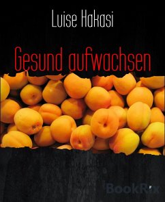 Gesund aufwachsen (eBook, ePUB) - Hakasi, Luise