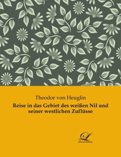 Reise in das Gebiet des weißen Nil und seiner westlichen Zuflüsse - Heuglin, Theodor Von