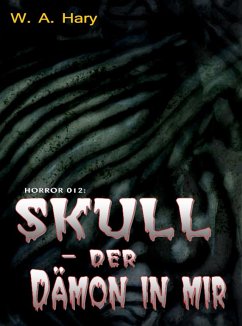 HORROR 012: SKULL - Der Dämon in mir (eBook, ePUB) - Hary, W. A.