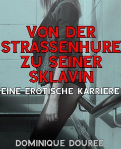 Von der Straßenhure zu seiner Sklavin (eBook, ePUB) - Douree, Dominique