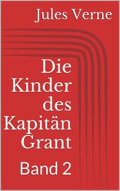 Die Kinder des Kapitän Grant, Band 2 (eBook, ePUB) - Verne, Jules