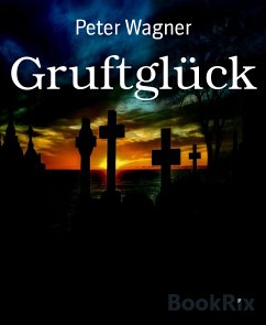 Gruftglück (eBook, ePUB) - Wagner, Peter