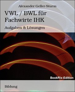VWL / BWL für Fachwirte IHK (eBook, ePUB) - Geller-Sturm, Alexander