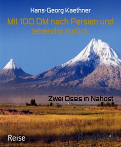 Mit 100 DM nach Persien und lebendig zurück (eBook, ePUB) - Kaethner, Hans-Georg