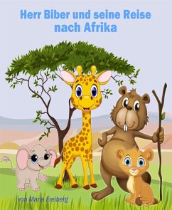 Herr Biber und seine Reise nach Afrika (eBook, ePUB) - Freiberg, Maria