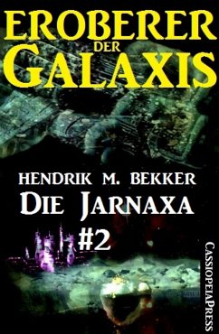 Die Jarnaxa, Teil 2 (Eroberer der Galaxis) (eBook, ePUB) - M. Bekker, Hendrik