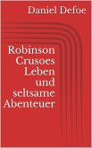 Robinson Crusoes Leben und seltsame Abenteuer (eBook, ePUB)