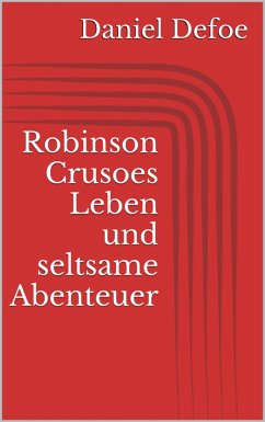 Robinson Crusoes Leben und seltsame Abenteuer (eBook, ePUB) - Defoe, Daniel