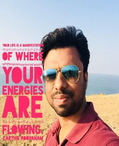 Your life is a manifestation of where your energies are flowing (eBook, ePUB) - Poovanam, Karthik