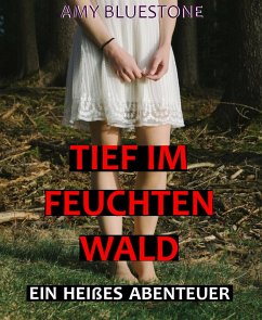 Tief im feuchten Wald (eBook, ePUB) - Bluestone, Amy