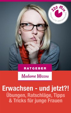 Erwachsen - und jetzt?! Übungen, Ratschläge, Tipps & Tricks für junge Frauen (eBook, ePUB) - Missou, Madame